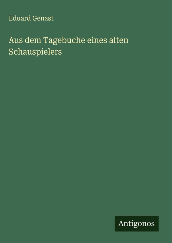 Aus dem Tagebuche eines alten Schauspielers - Eduard Genast (Buch)