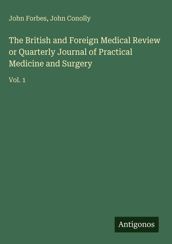 The British and Foreign Medical Review or Quarterly Journal of Prac...