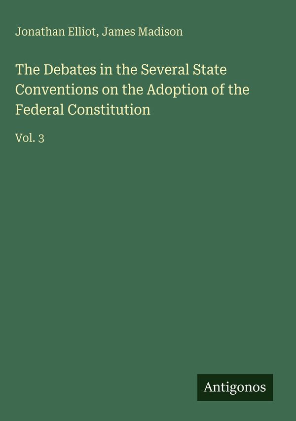 The Debates in the Several State Conventions on the Adoption of the...