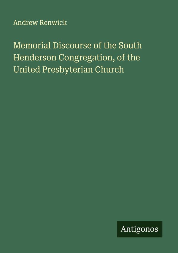 Memorial Discourse of the South Henderson Congregation, of the Unit...