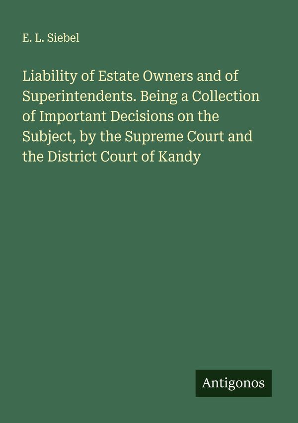 Liability of Estate Owners and of Superintendents. Being a Collecti...
