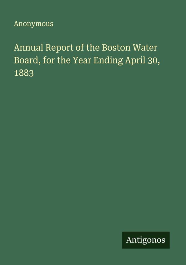 Annual Report of the Boston Water Board, for the Year Ending April ...