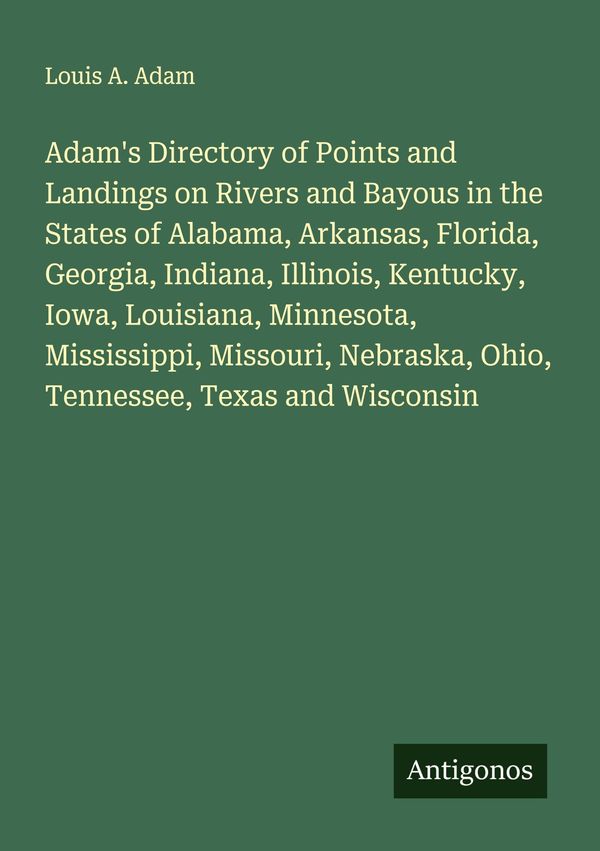 Adams Directory of Points and Landings on Rivers and Bayous in the...