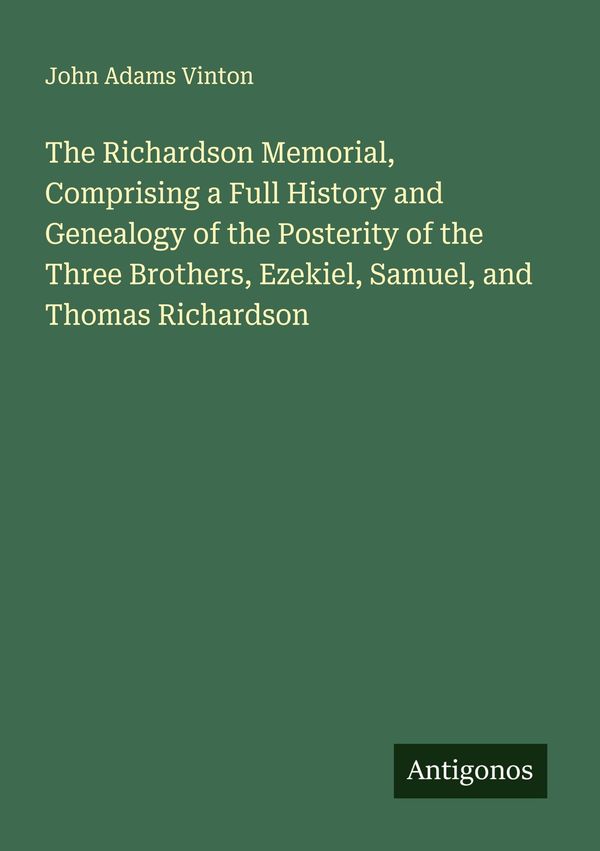 The Richardson Memorial, Comprising a Full History and Genealogy of...