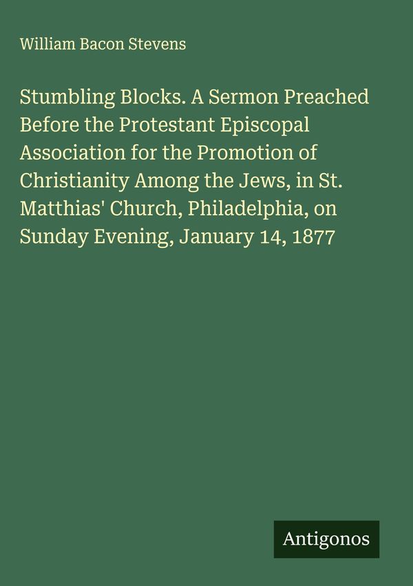 Stumbling Blocks. A Sermon Preached Before the Protestant Episcopal...