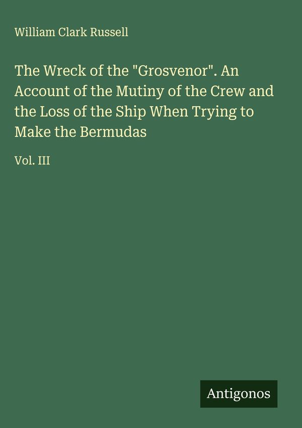 The Wreck of the "Grosvenor". An Account of the Mutiny of the Crew ...