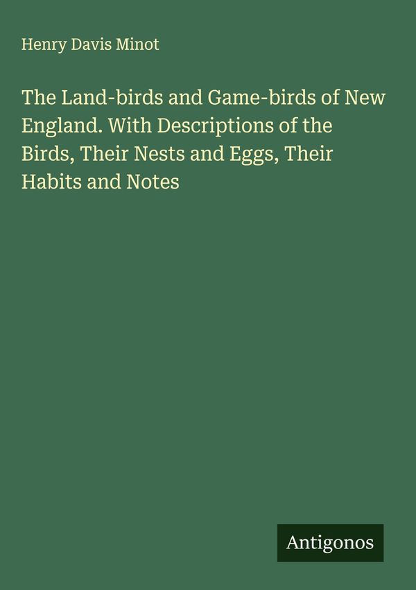The Land-birds and Game-birds of New England. With Descriptions of ...