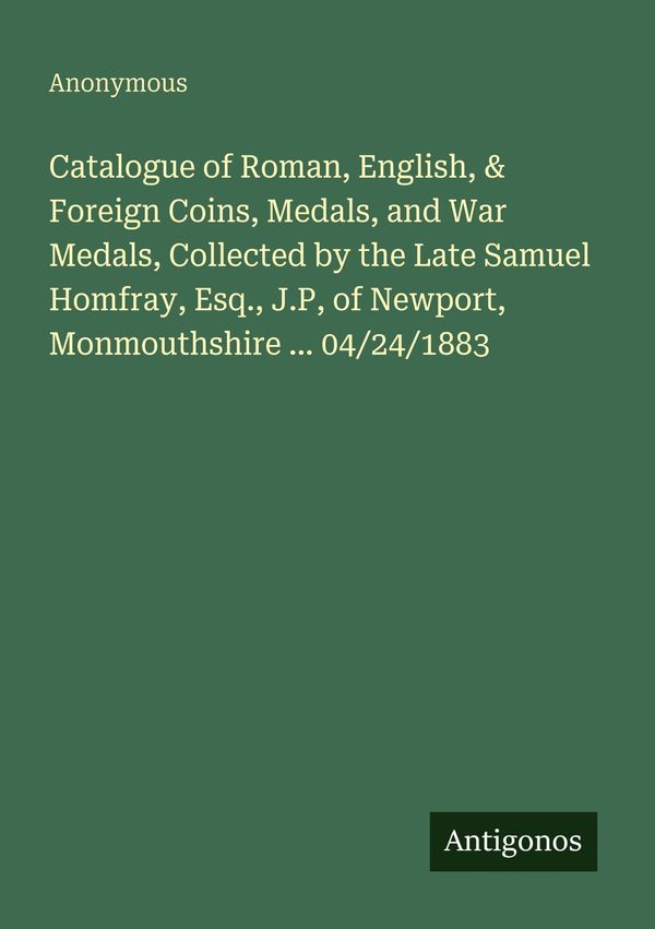 Catalogue of Roman, English, & Foreign Coins, Medals, and War Medal...
