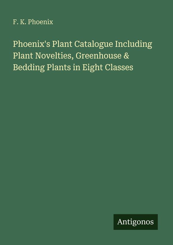 Phoenixs Plant Catalogue Including Plant Novelties, Greenhouse & B...