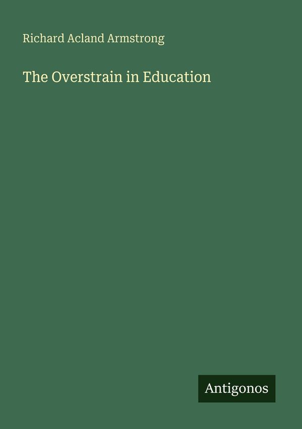 The Overstrain in Education - Richard Acland Armstrong (Buch)