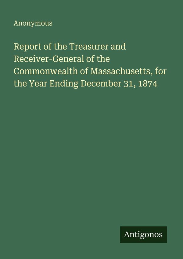 Report of the Treasurer and Receiver-General of the Commonwealth of...