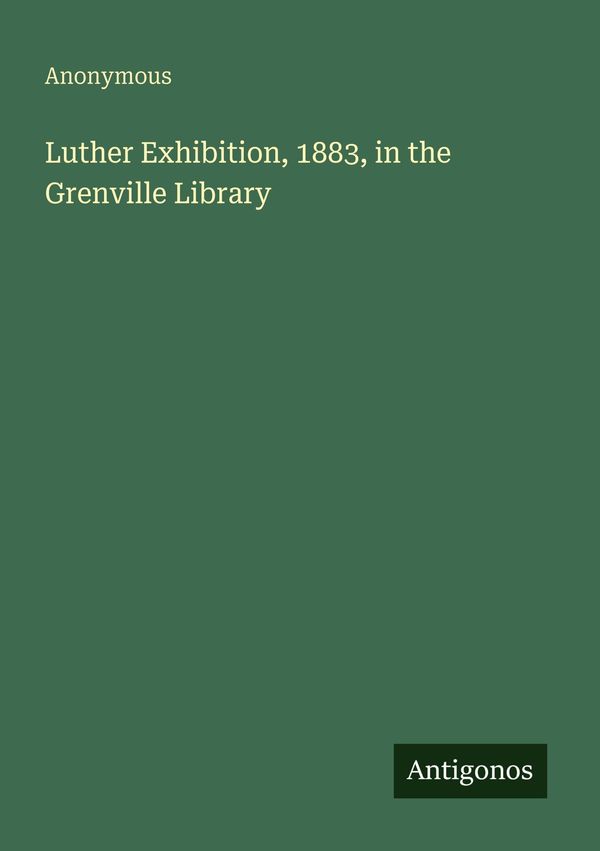 Luther Exhibition, 1883, in the Grenville Library - Anonymous (Buch)