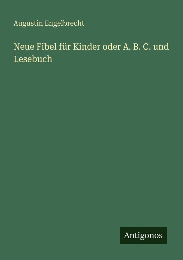 Neue Fibel für Kinder oder A. B. C. und Lesebuch (Buch)
