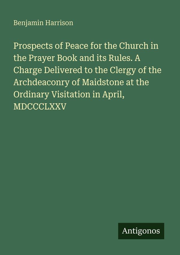 Prospects of Peace for the Church in the Prayer Book and its Rules....