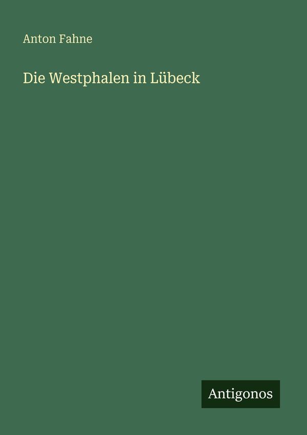Die Westphalen in Lübeck - Anton Fahne (Buch)