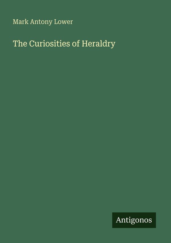 The Curiosities of Heraldry - Mark Antony Lower (Buch)