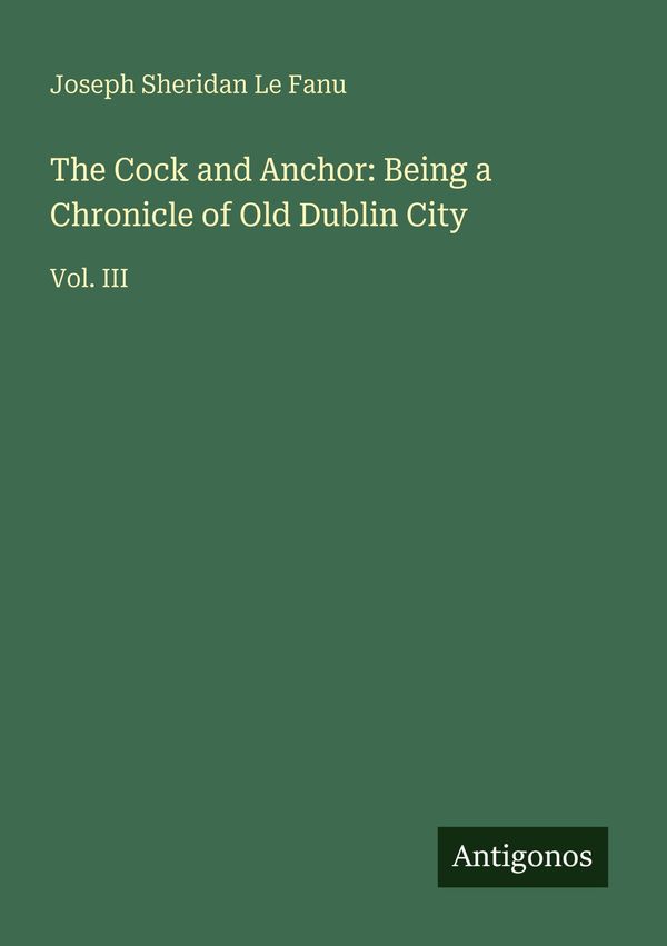 The Cock and Anchor: Being a Chronicle of Old Dublin City (Buch)