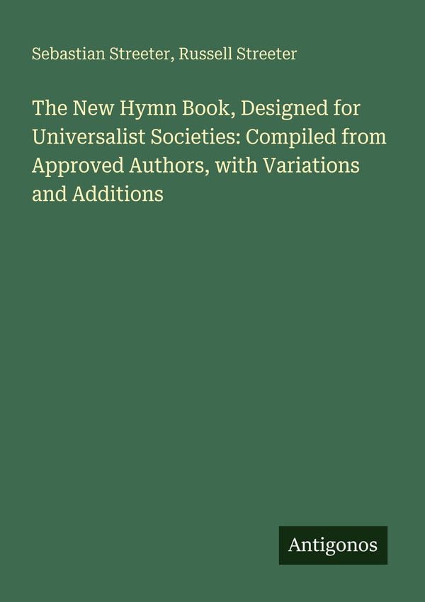 The New Hymn Book, Designed for Universalist Societies: Compiled fr...