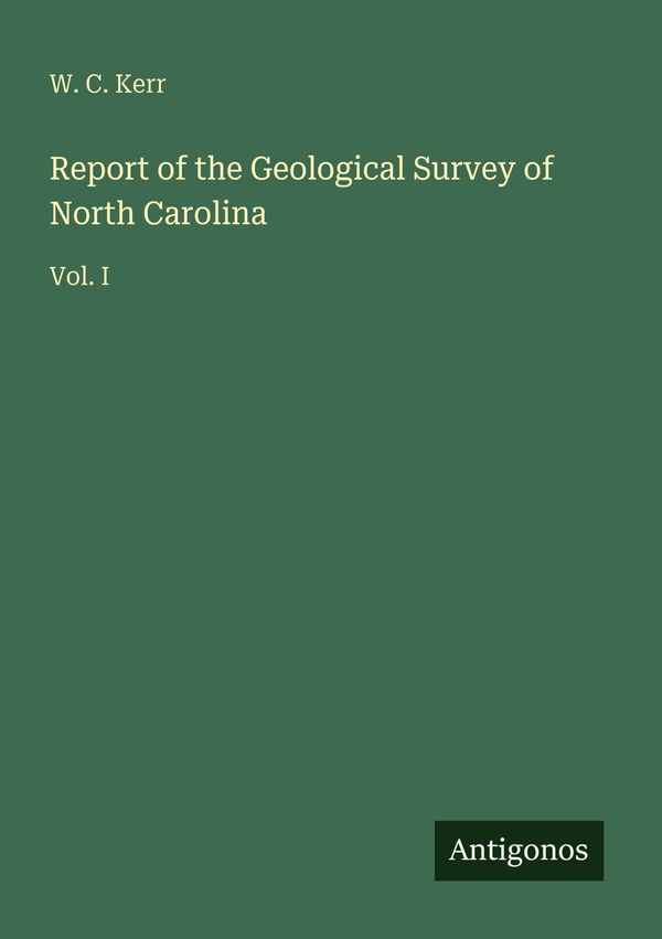 Report of the Geological Survey of North Carolina - W. C. Kerr (Buch)
