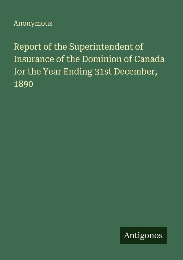 Report of the Superintendent of Insurance of the Dominion of Canada...
