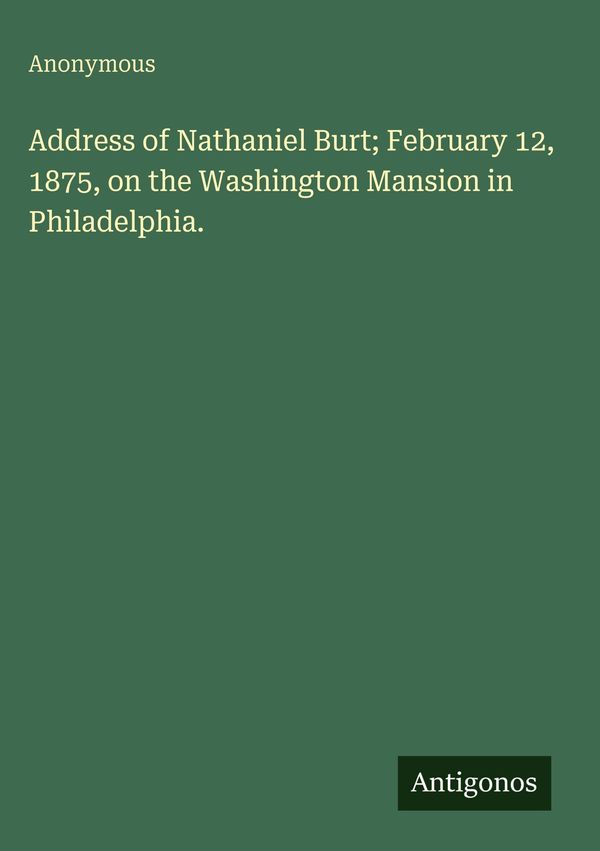 Address of Nathaniel Burt; February 12, 1875, on the Washington Man...