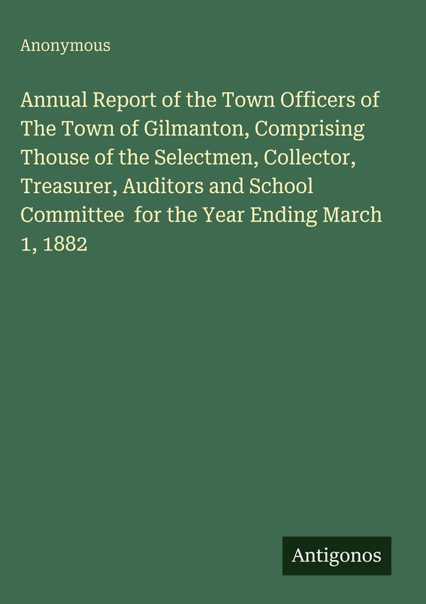 Annual Report of the Town Officers of The Town of Gilmanton, Compri...