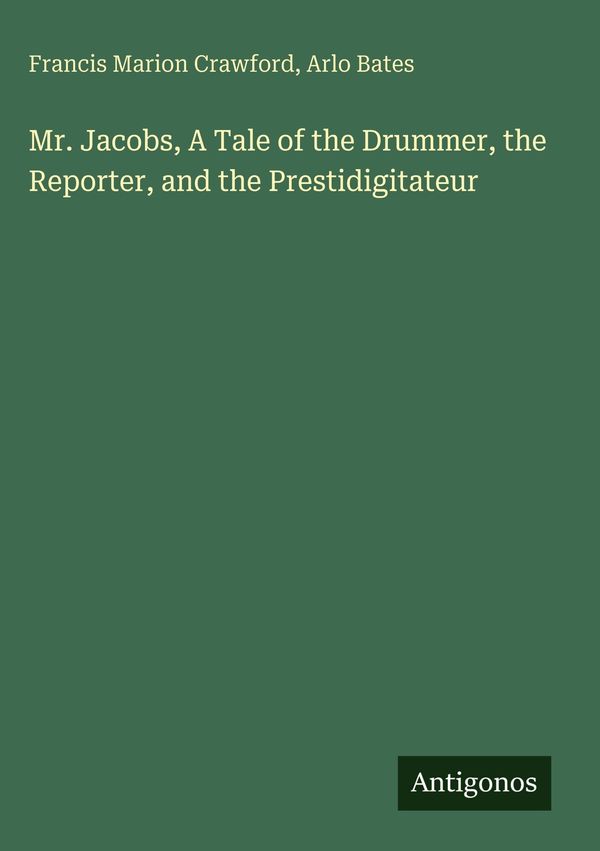 Mr. Jacobs, A Tale of the Drummer, the Reporter, and the Prestidigi...