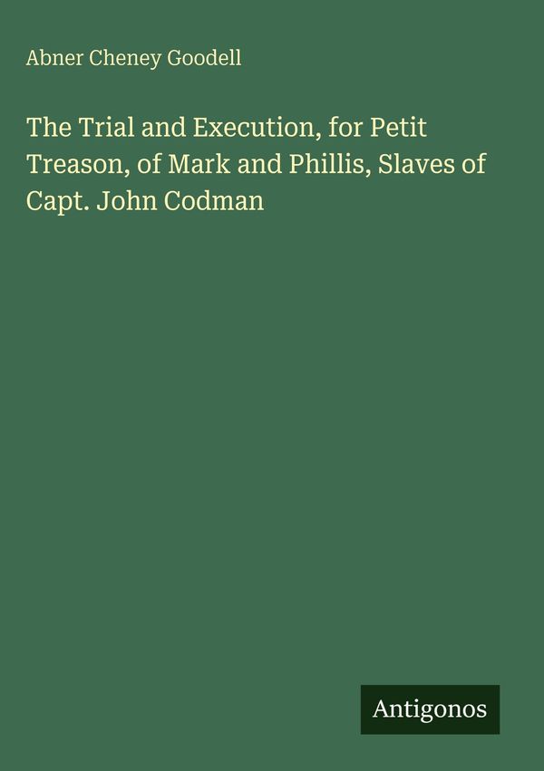 The Trial and Execution, for Petit Treason, of Mark and Phillis, Sl...