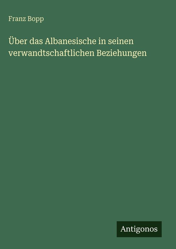 Über das Albanesische in seinen verwandtschaftlichen Beziehungen