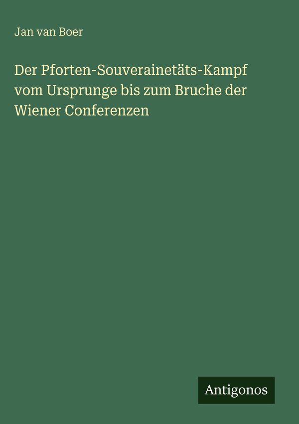 Der Pforten-Souverainetäts-Kampf vom Ursprunge bis zum Bruche der W...