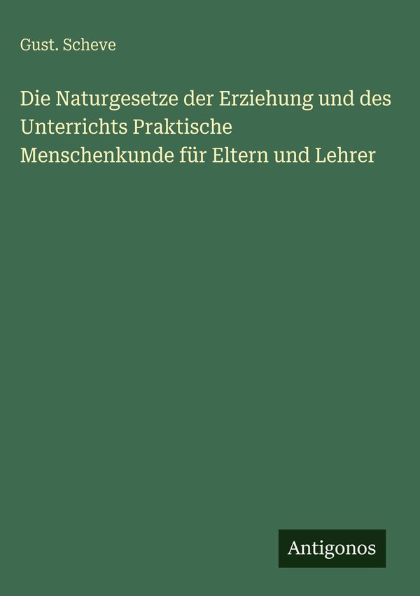 Die Naturgesetze der Erziehung und des Unterrichts Praktische Mensc...