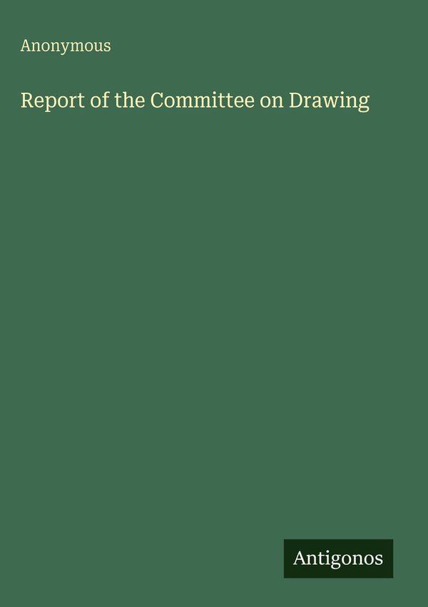 Report of the Committee on Drawing - Anonymous (Buch)