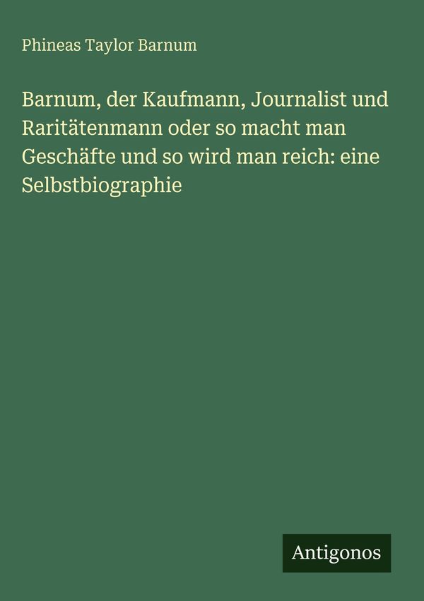 Barnum, der Kaufmann, Journalist und Raritätenmann oder so macht ma...