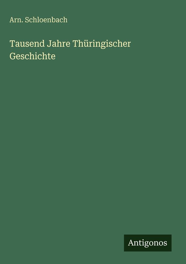Tausend Jahre Thüringischer Geschichte - Arn. Schloenbach (Buch)