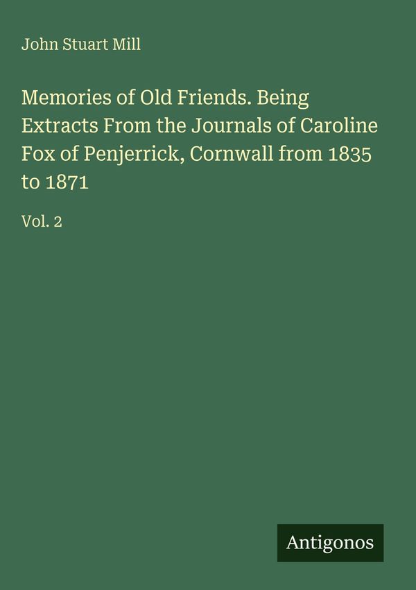 Memories of Old Friends. Being Extracts From the Journals of Caroli...
