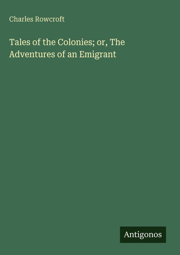 Tales of the Colonies; or, The Adventures of an Emigrant (Buch)
