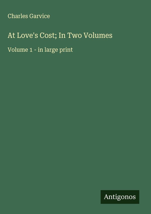 At Loves Cost; In Two Volumes - Charles Garvice (Buch)