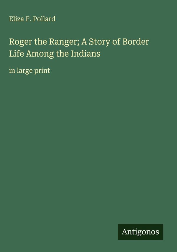 Roger the Ranger; A Story of Border Life Among the Indians (Buch)