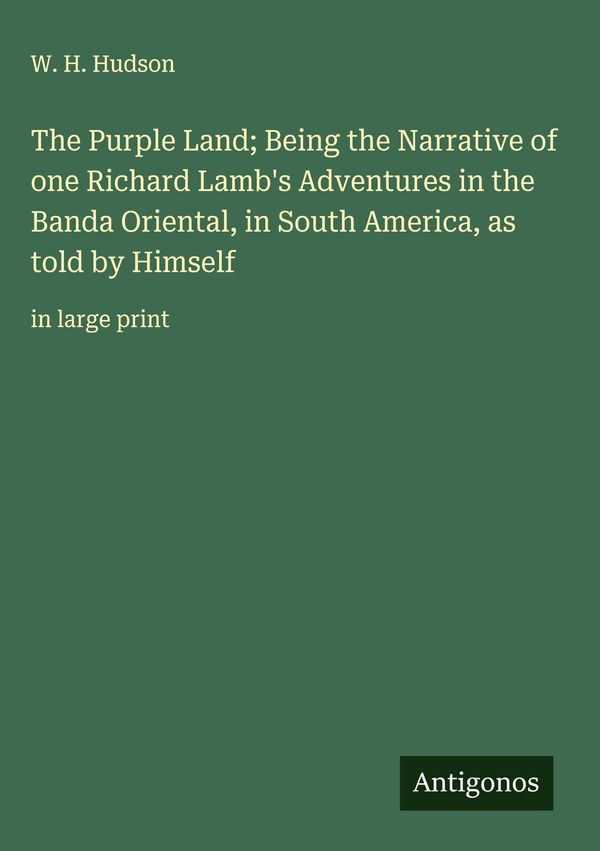 The Purple Land; Being the Narrative of one Richard Lambs Adventur...