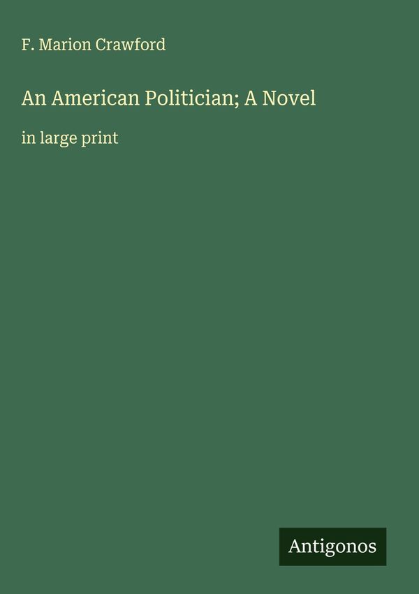 An American Politician; A Novel - F. Marion Crawford (Buch)