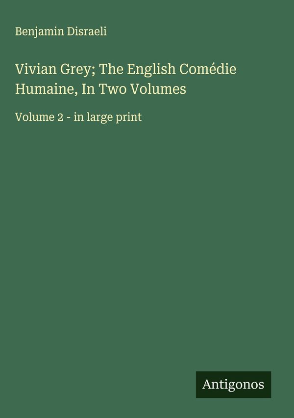 Vivian Grey; The English Comédie Humaine, In Two Volumes (Buch)