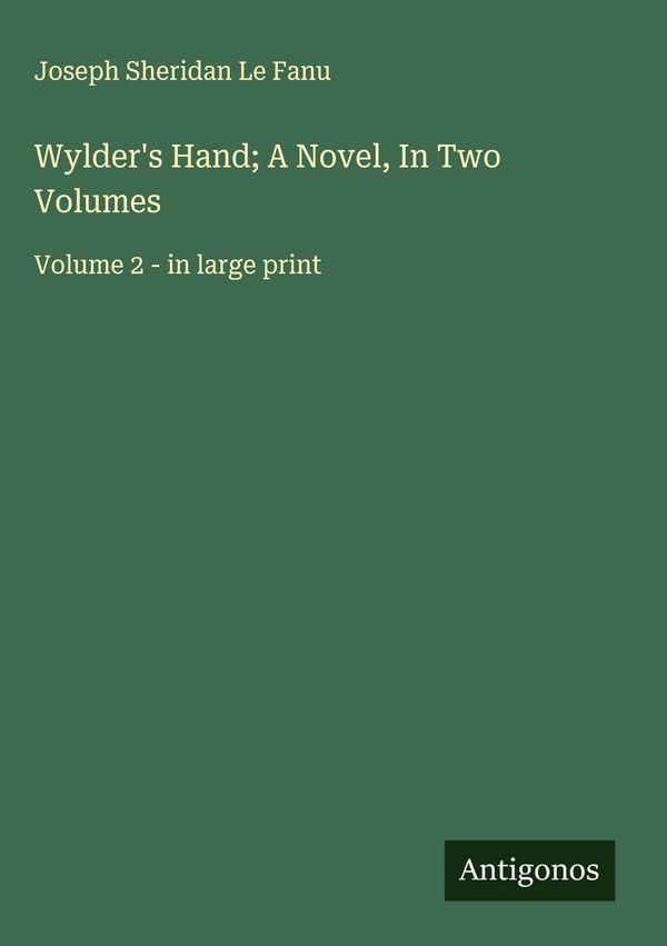 Wylders Hand; A Novel, In Two Volumes - Joseph Sheridan Le Fanu