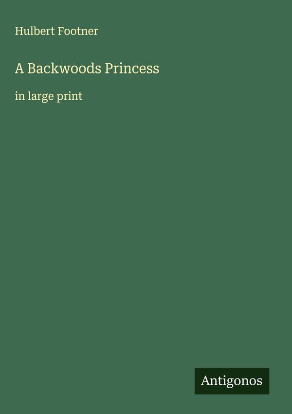 A Backwoods Princess - Hulbert Footner (Buch)