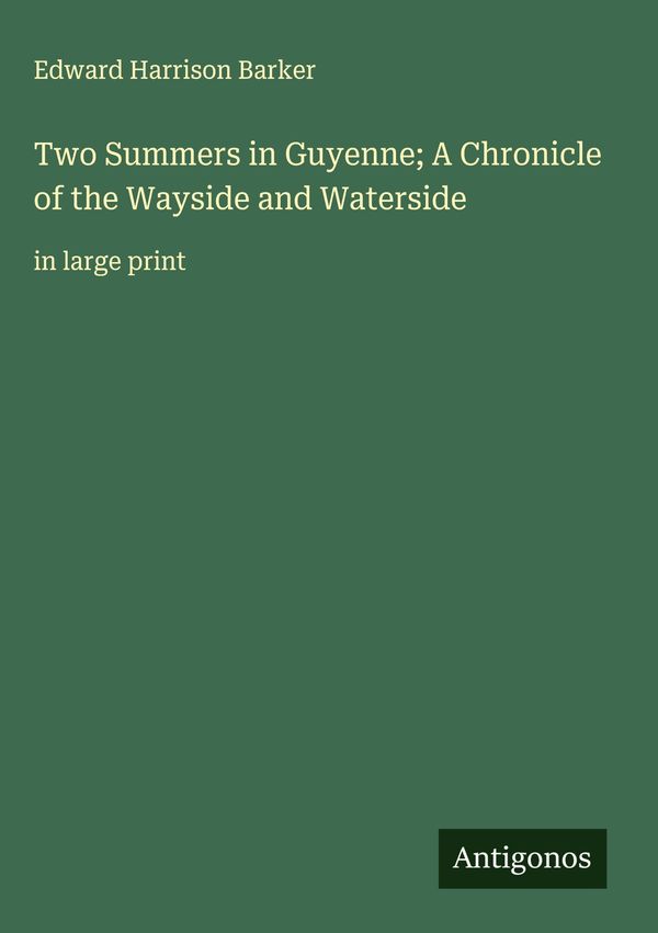 Two Summers in Guyenne; A Chronicle of the Wayside and Waterside