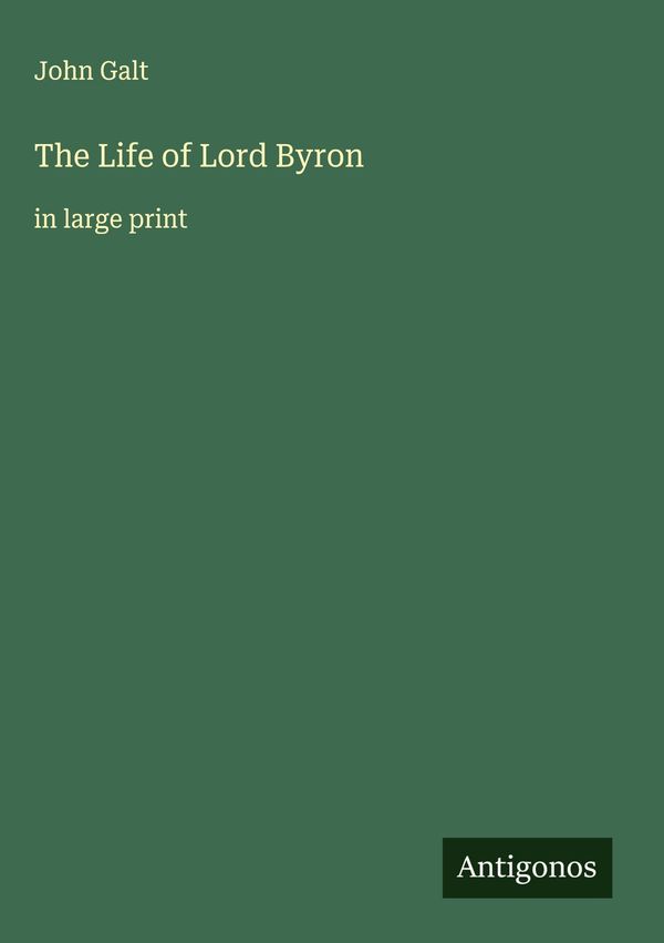 The Life of Lord Byron - John Galt (Buch)