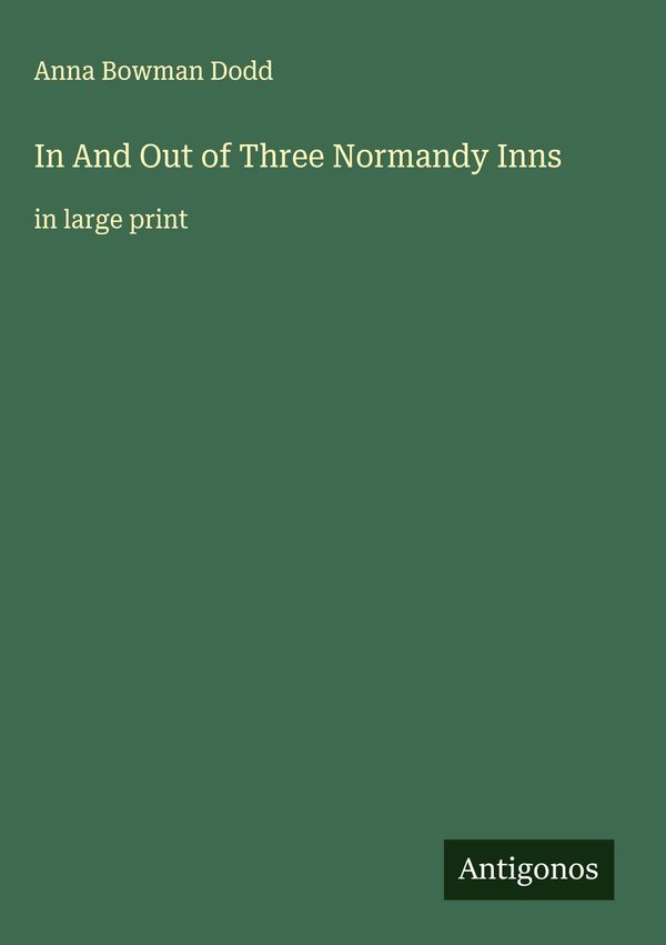 In And Out of Three Normandy Inns - Anna Bowman Dodd (Buch)