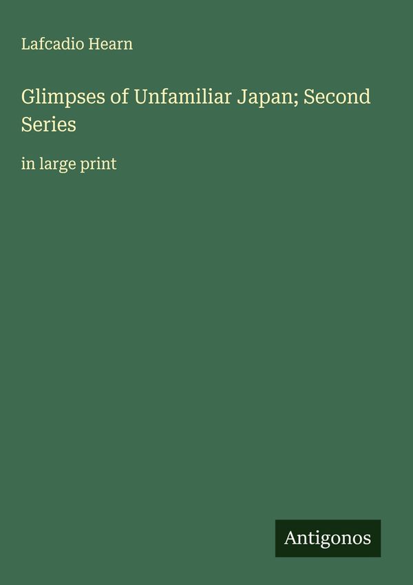 Glimpses of Unfamiliar Japan; Second Series - Lafcadio Hearn (Buch)