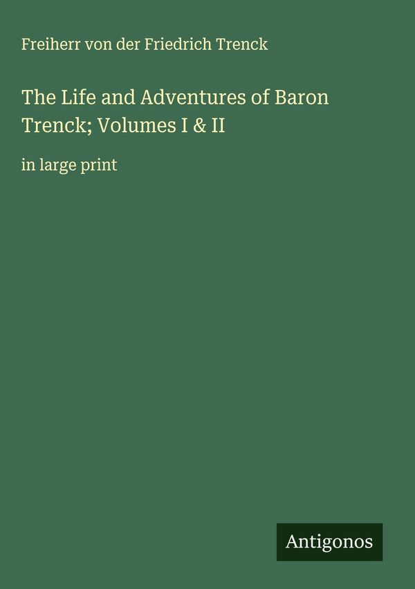 The Life and Adventures of Baron Trenck; Volumes I & II (Buch)