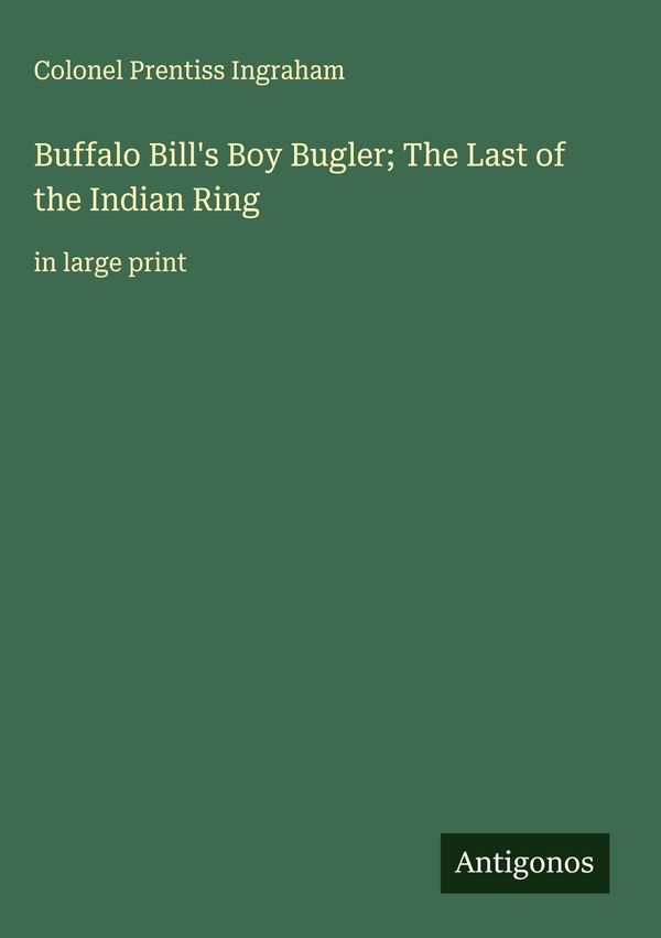 Buffalo Bills Boy Bugler; The Last of the Indian Ring (Buch)