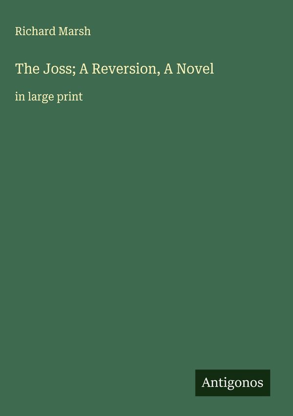 The Joss; A Reversion, A Novel - Richard Marsh (Buch)